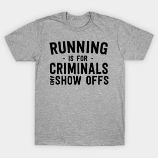 Running is for criminals T-Shirt